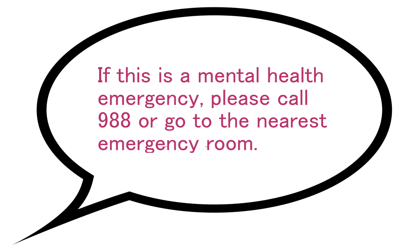 If this is a mental health emergency
please call 988 or go to
the nearest emergency room.